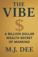 The Vibe: A Billion Dollar Wealth Secret of Mankind B0FBKTTSF9 Book Cover