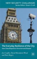 The Everyday Resilience of the City: How Cities Respond to Terrorism and Disaster (New Security Challenges) 1349361151 Book Cover