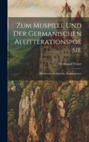 Zum Muspilli, Und Der Germanischen Allitterationspoesie: Metrisches.--Kritisches.--Dogmatisches (German Edition) 102006529X Book Cover