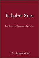 Turbulent Skies: The History of Commercial Aviation (Sloan Technology Series) 0471196940 Book Cover