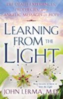 Learning from the Light: Pre-death Experiences, Prophecies, and Angelic Messages of Hope 1601630697 Book Cover