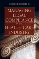 Managing Legal Compliance in the Health Care Industry 1284034275 Book Cover