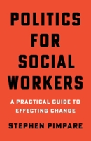 Politics for Social Workers: A Practical Guide to Effecting Change 0231196938 Book Cover