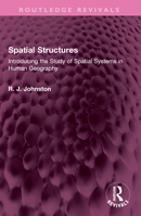 Spatial Structures: Introducing the Study of Spatial Systems in Human Geography 1032493070 Book Cover