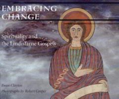 Embracing Change: Spirituality and the Lindisfarne Gospels 0954550706 Book Cover