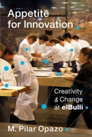Appetite for Innovation: Creativity and Change at Elbulli 0231176791 Book Cover