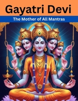 Gayatri Devi: The Mother of All Mantras B0FHBQ4H3Z Book Cover