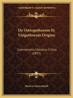 de Ostrogothorum Et Visigothorum Origine: Commentatio Historico-Critica (1835) 1160406650 Book Cover