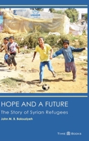 Hope and a Future: The Story of Syrian Refugees 1681090058 Book Cover