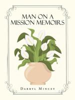 Man on a mission memoirs 1496938402 Book Cover