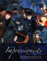 The Impressionists Handbook: The Great Works and the World That Inspired Them 0760720029 Book Cover