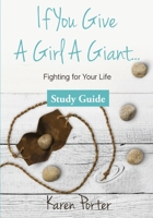 Study Guide If You Give a Girl a Giant: Fighting for Your Life 194670833X Book Cover