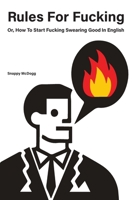 Rules for Fucking: Or, How to Start Fucking Swearing Good in English 1778904017 Book Cover