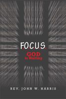 F.O.C.U.S.: God Is Waiting 1524524522 Book Cover