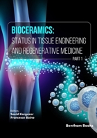 Bioceramics: Status in Tissue Engineering and Regenerative Medicine (Part 1) 9815238418 Book Cover