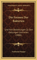 Die Formen Der Bakterien Und Ihre Beziehungen Zu Den Gattungen Und Arten (Classic Reprint) 1168383757 Book Cover