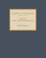 Code of Virginia Title 64.2. Wills, Trusts, And Fiduciaries 2020 Edition B08GLWBX6Y Book Cover