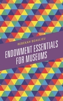 Endowment Essentials for Museums 1538128101 Book Cover