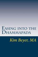 Easing Into the Dhammapada: A Thematic Exploration with Questions for Further Study 1544148720 Book Cover
