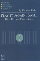 Play It Again, Sam: What, Why, And When To Repeat (Teaching keyboard effectively yourself) 1569392730 Book Cover