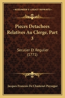 Pieces Detachees Relatives Au Clerge, Part 3: Seculier Et Regulier (1771) 1166174980 Book Cover