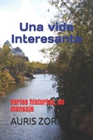 Una Vida Interesante: Varias historias, un mensaje B08BD9D341 Book Cover