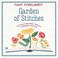 Mary Engelbreit's Garden of Stitches: 30 Floral Embroidery Patterns to Brighten Your Day