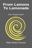 From Lemons To Lemonade: Don't Forget Cotton! B097CW1KFY Book Cover