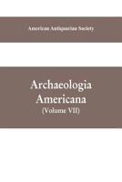 Archaeologia Americana: transactions and collections of the American Antiquarian Society 9353609623 Book Cover