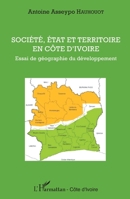 Société, état et territoire en Côte d'Ivoire: Essai de géographie du développement (Harmattan Côte-d'Ivoire) (French Edition) 234305830X Book Cover