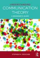 Understanding Communication Theory: A Beginner's Guide 0415748046 Book Cover