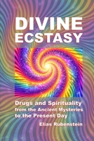 Divine Ecstasy: Drugs and Spirituality from the Ancient Mysteries to the Present Day B0H3LHWDLT Book Cover