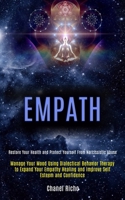 Empath: Manage Your Mood Using Dialectical Behavior Therapy to Expand Your Empathy Healing and Improve Self Esteem and Confidence (Restore Your Health and Protect Yourself From Narcissistic Abuse) 1989920616 Book Cover