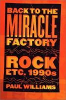 Back to the Miracle Factory: Rock Etc. 1990's 0765303531 Book Cover