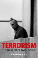 Terrorism: A Philosophical Investigation 0745651445 Book Cover