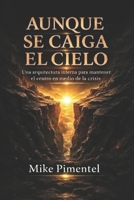 AUNQUE SE CAIGA EL CIELO: Una arquitectura interna para mantener el centro en tiempos de crisis (Spanish Edition) B0GRJBK3DZ Book Cover