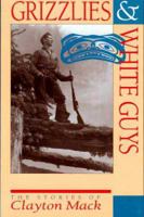 Grizzlies & White Guys: The Stories of Clayton Mack 1550171402 Book Cover