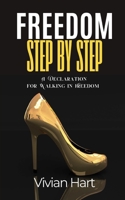 Freedom Step by Step : A Declaration for Walking in Freedom 1955605939 Book Cover