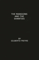 The Mansions and the Shanties [Sobrados e Mucambos]: The Making of Modern Brazil B0006AXXXU Book Cover