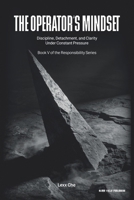 The Operator’s Mindset: Discipline, Detachment, and Clarity Under Constant Pressure (Operating in the Dark: Responsibility Series) B0GP8CZHYV Book Cover