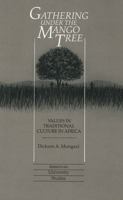 Gathering Under the Mango Tree: Values in Traditional Culture in Africa (American University Studies. Series Xxi, Regional Studies, Vol 9) 082042336X Book Cover