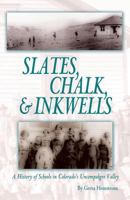 Slates, Chalk & Inkwells: A History Of Schools In Colorado's Uncompahgre Valley 0977996581 Book Cover