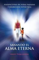 Sanando El Alma Eterna - Perspectivas de Vidas Pasadas y Regresion Espiritual 0957250703 Book Cover
