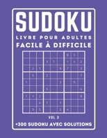 300 SUDOKU LIVRE POUR ADULTES Facile à Difficile Avec Solutions: Sudoku avec des solutions | Niveau : facile - moyen - difficile | +300 Grilles - VOL 3 B092P62RJM Book Cover
