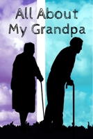 All About My Grandpa Journal: 100 Pages Notebook Paperback - Guided Journal For Grandma - Memories For The Grandchild 1671119037 Book Cover