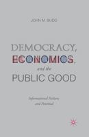 Democracy, Economics, and the Public Good: Informational Failures and Potential 1137448156 Book Cover