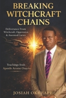 Breaking Witchcraft Chains: A Christian’s Guide to Victory Through Prayer & Scripture, Drawn from the Teachings of Apostle Arome Osayi B0FQ64RDY8 Book Cover