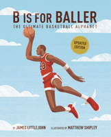B Is for Baller: The Ultimate Basketball Alphabet (1) (ABC to MVP) 1637278470 Book Cover