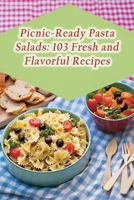 Picnic-Ready Pasta Salads: 103 Fresh and Flavorful Recipes B0CMV471YR Book Cover