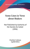 Some Lines In Verse About Shakers: Not Published By Authority Of The Society So Called 1437026532 Book Cover